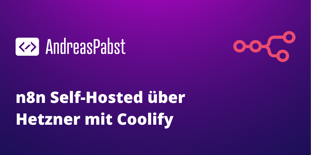 n8n über Coolify bei Hetzner sicher und günstig selbst hosten – Schritt-für-Schritt-Anleitung