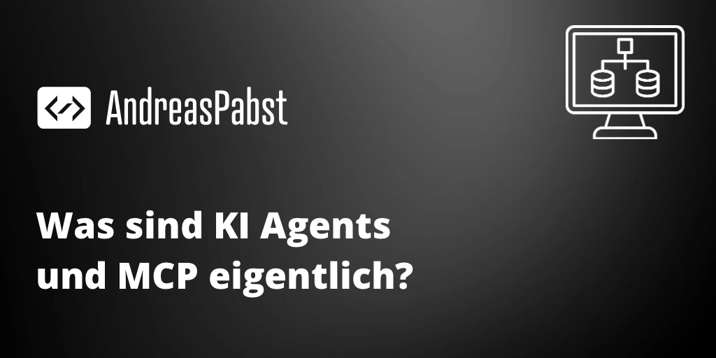Was ist ein KI-Agent? Und was bedeutet MCP?